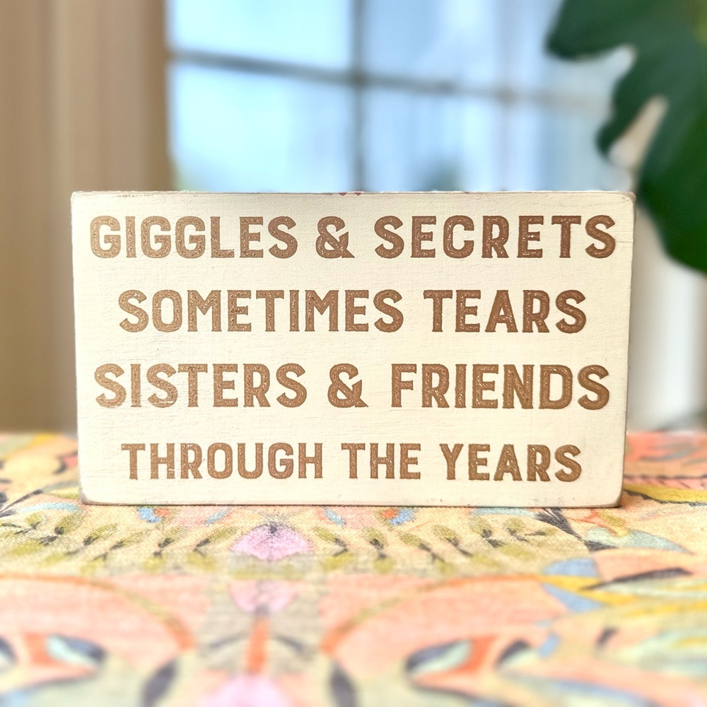 Giggles & Secrets Sometimes Tears Sisters & Friends Through The Years Home Sign
